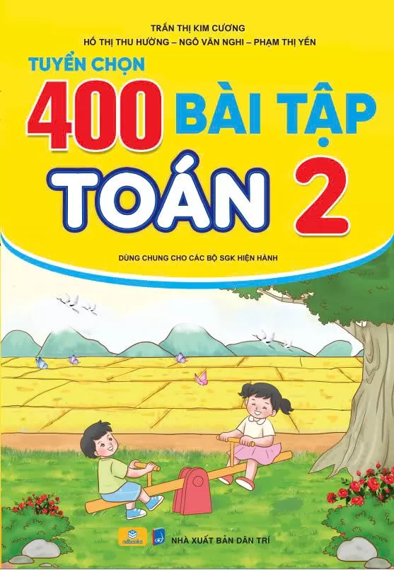 TUYỂN CHỌN 400 BÀI TẬP TOÁN LỚP 2 (Biên soạn theo chương trình GDPT mới, Dùng chung cho các bộ SGK hiện hành)
